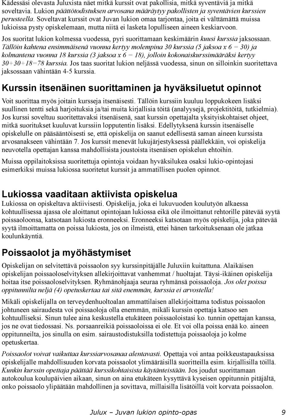 Jos suoritat lukion kolmessa vuodessa, pyri suorittamaan keskimäärin kuusi kurssia jaksossaan.