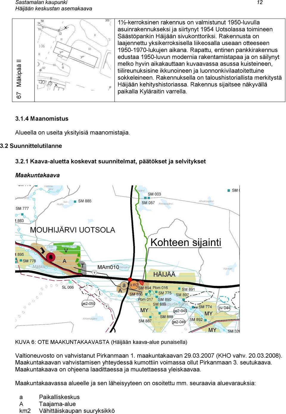 Rapattu, entinen pankkirakennus edustaa 1950-luvun modernia rakentamistapaa ja on säilynyt melko hyvin aikakauttaan kuvaavassa asussa kuisteineen, tiilireunuksisine ikkunoineen ja