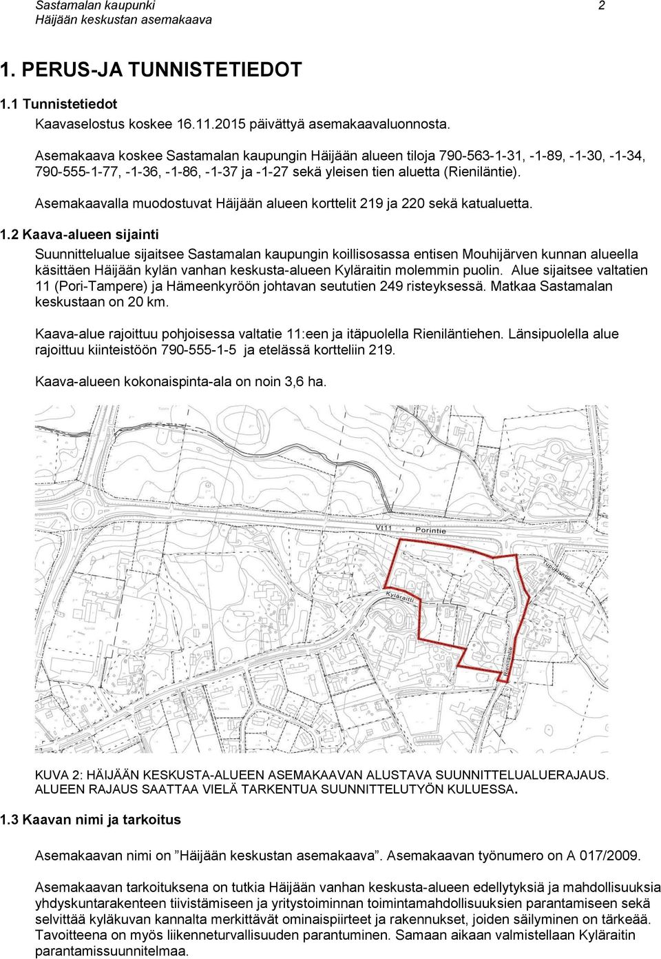 Asemakaavalla muodostuvat Häijään alueen korttelit 219 ja 220 sekä katualuetta. 1.