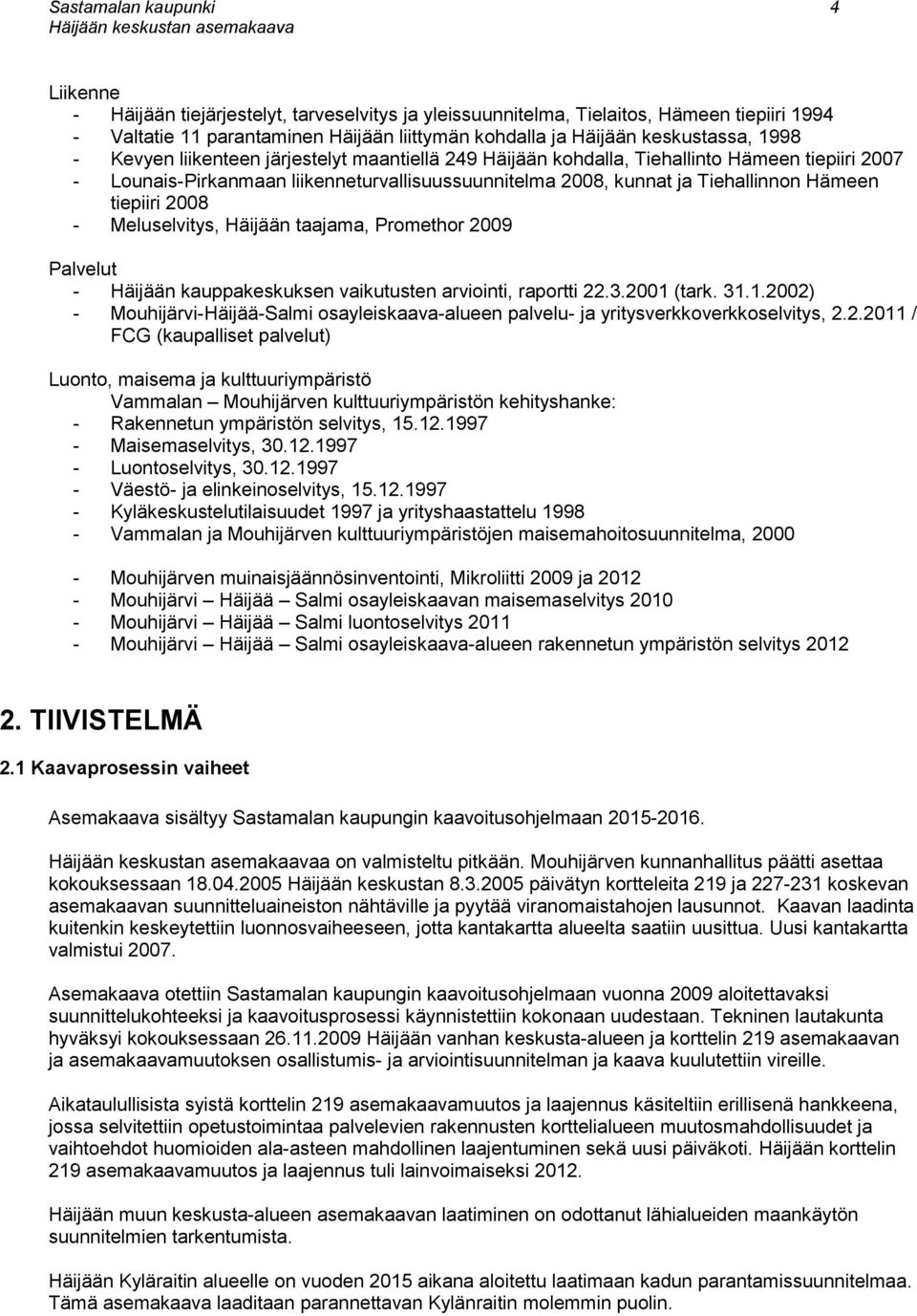 Hämeen tiepiiri 2008 - Meluselvitys, Häijään taajama, Promethor 2009 Palvelut - Häijään kauppakeskuksen vaikutusten arviointi, raportti 22.3.2001 