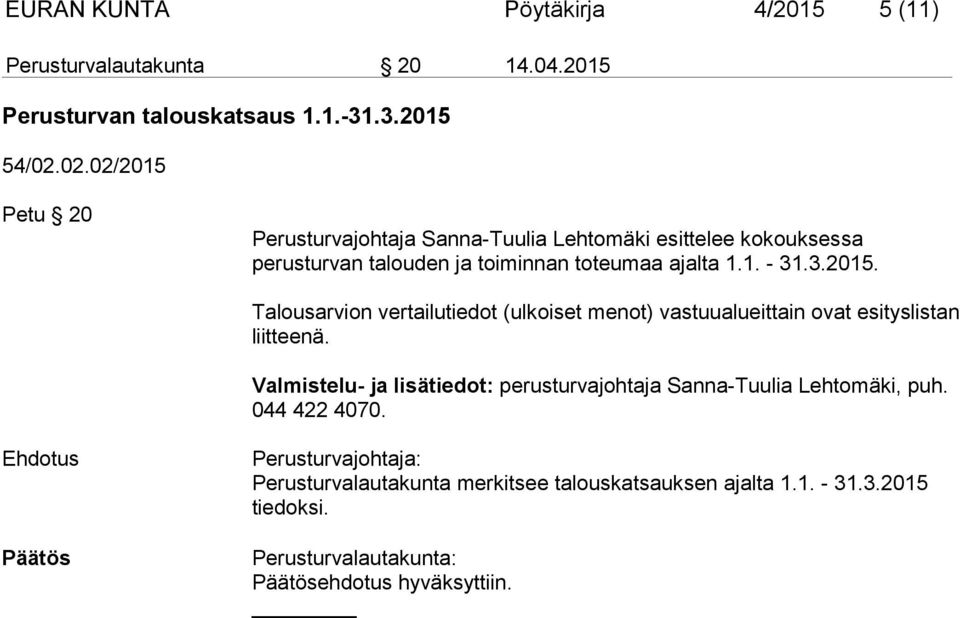 .3.2015. Talousarvion vertailutiedot (ulkoiset menot) vastuualueittain ovat esityslistan liitteenä.