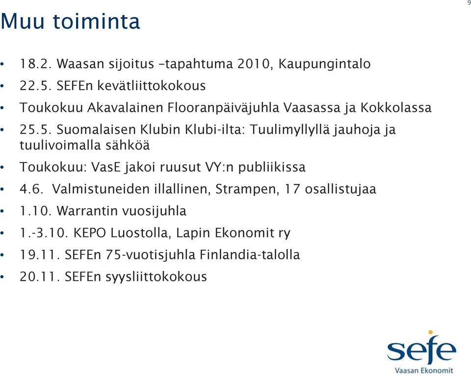 5. Suomalaisen Klubin Klubi-ilta: Tuulimyllyllä jauhoja ja tuulivoimalla sähköä Toukokuu: VasE jakoi ruusut VY:n