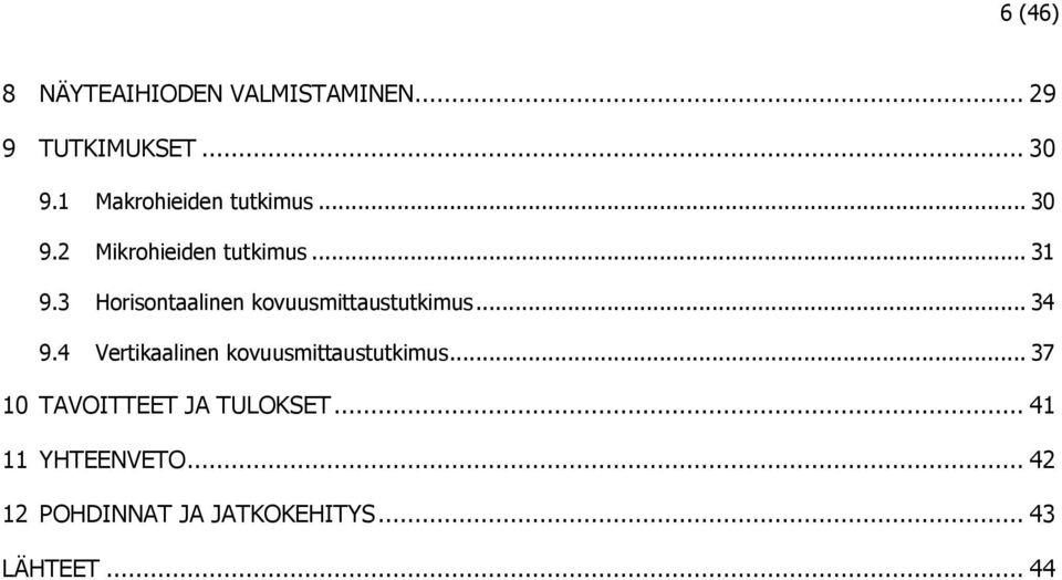 3 Horisontaalinen kovuusmittaustutkimus... 34 9.