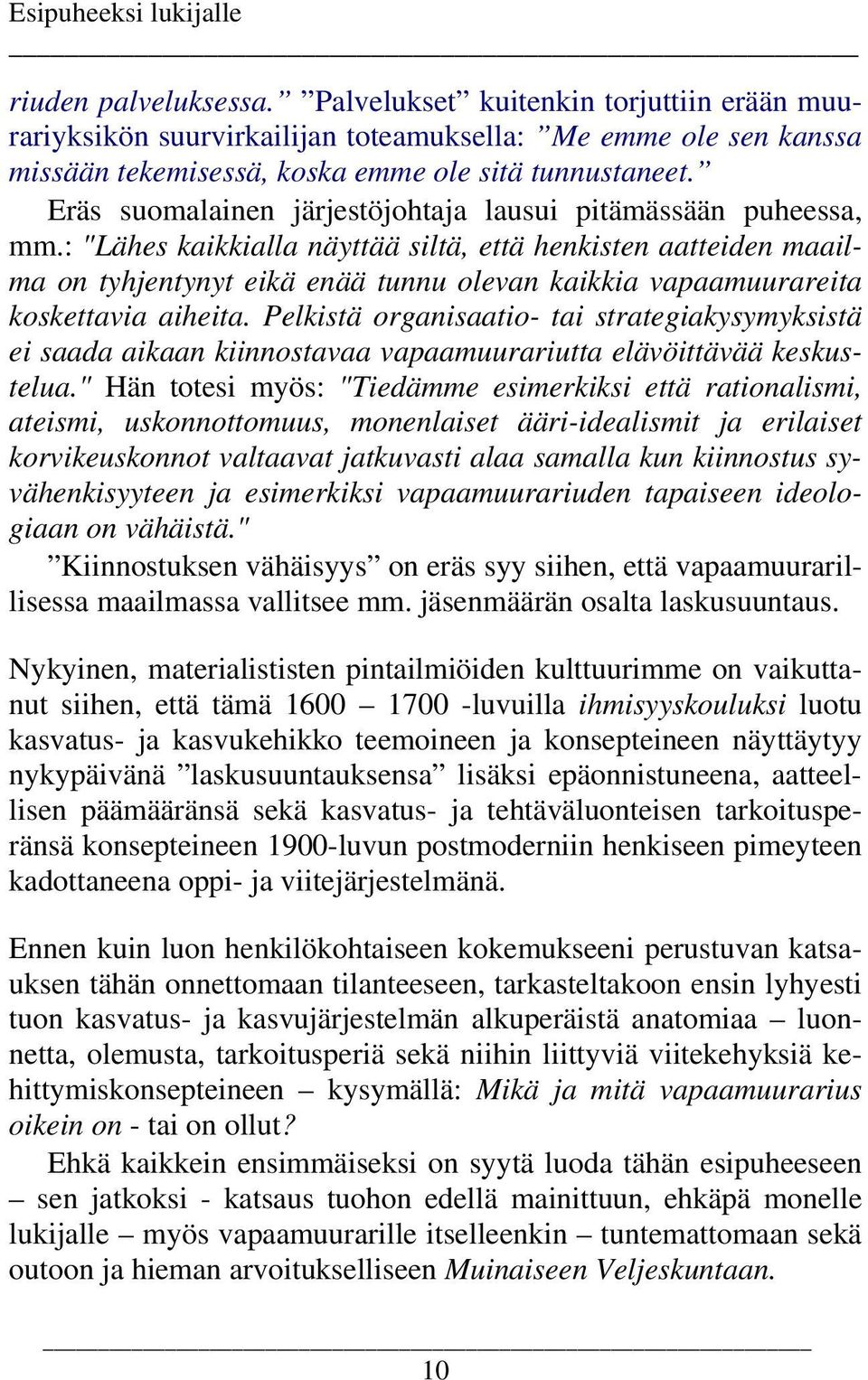 Eräs suomalainen järjestöjohtaja lausui pitämässään puheessa, mm.