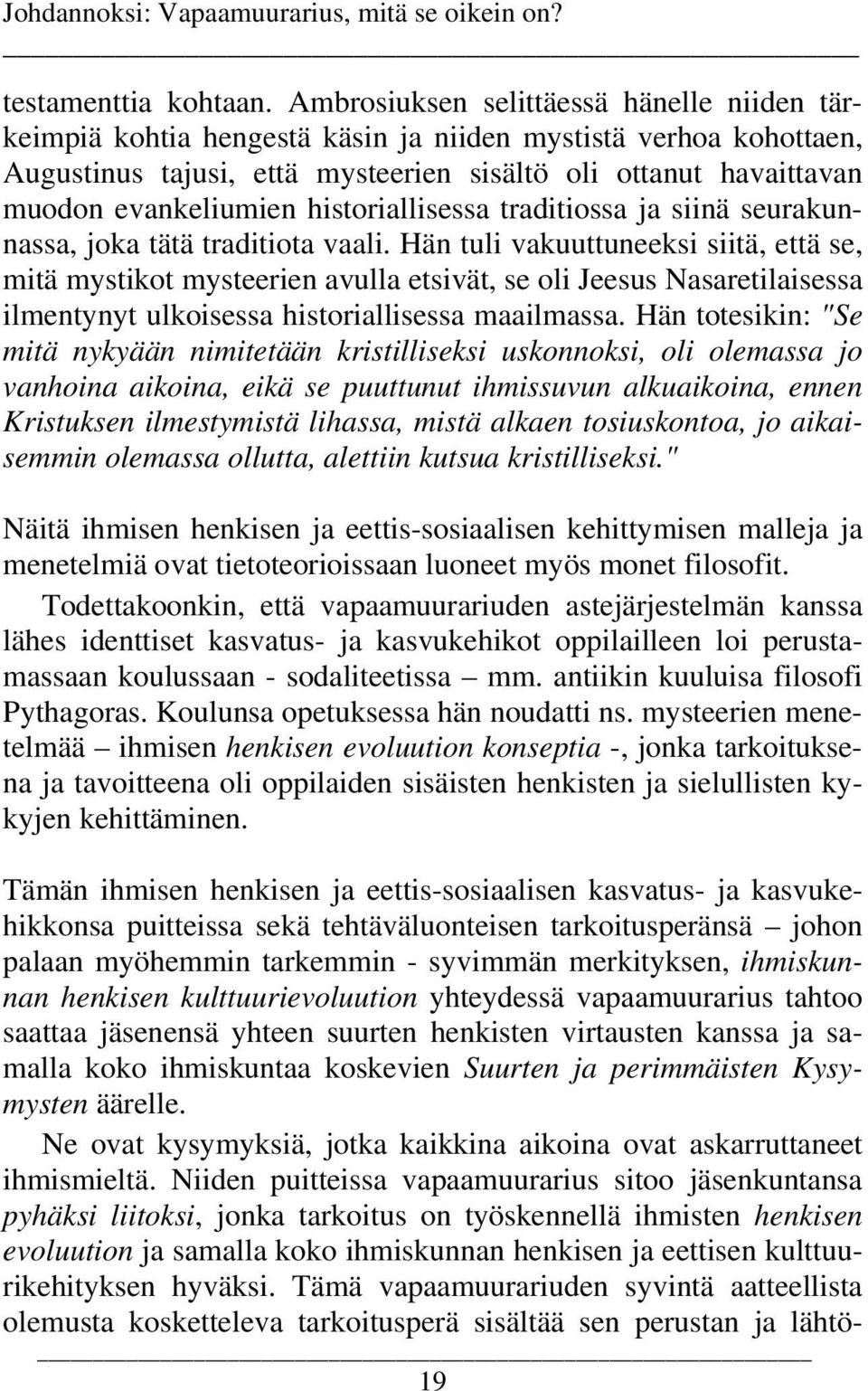 historiallisessa traditiossa ja siinä seurakunnassa, joka tätä traditiota vaali.