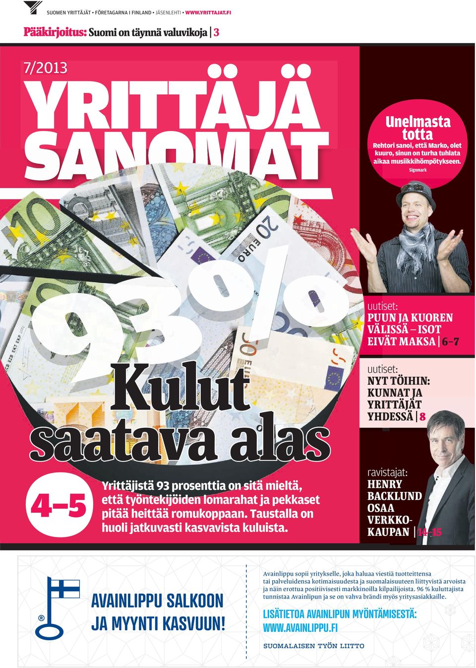 Signmark 4 5 93% Kulut saatava alas Y T uutiset: PUUN JA KUOREN VÄLISSÄ ISOT EIVÄT MAKSA 6 7 uutiset: NYT TÖIHIN: KUNNAT JA YRITTÄJÄT YHDESSÄ 8 ravistajat: HENRY BACKLUND OSAA VERKKO- KAUPAN 14 15