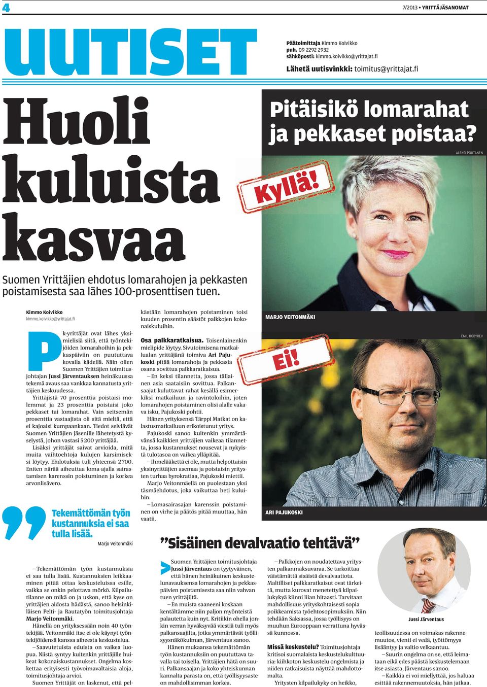 koivikko@yrittajat.fi Pk-yrittäjät ovat lähes yksimielisiä siitä, että työntekijöiden lomarahoihin ja pekkaspäiviin on puututtava kovalla kädellä.