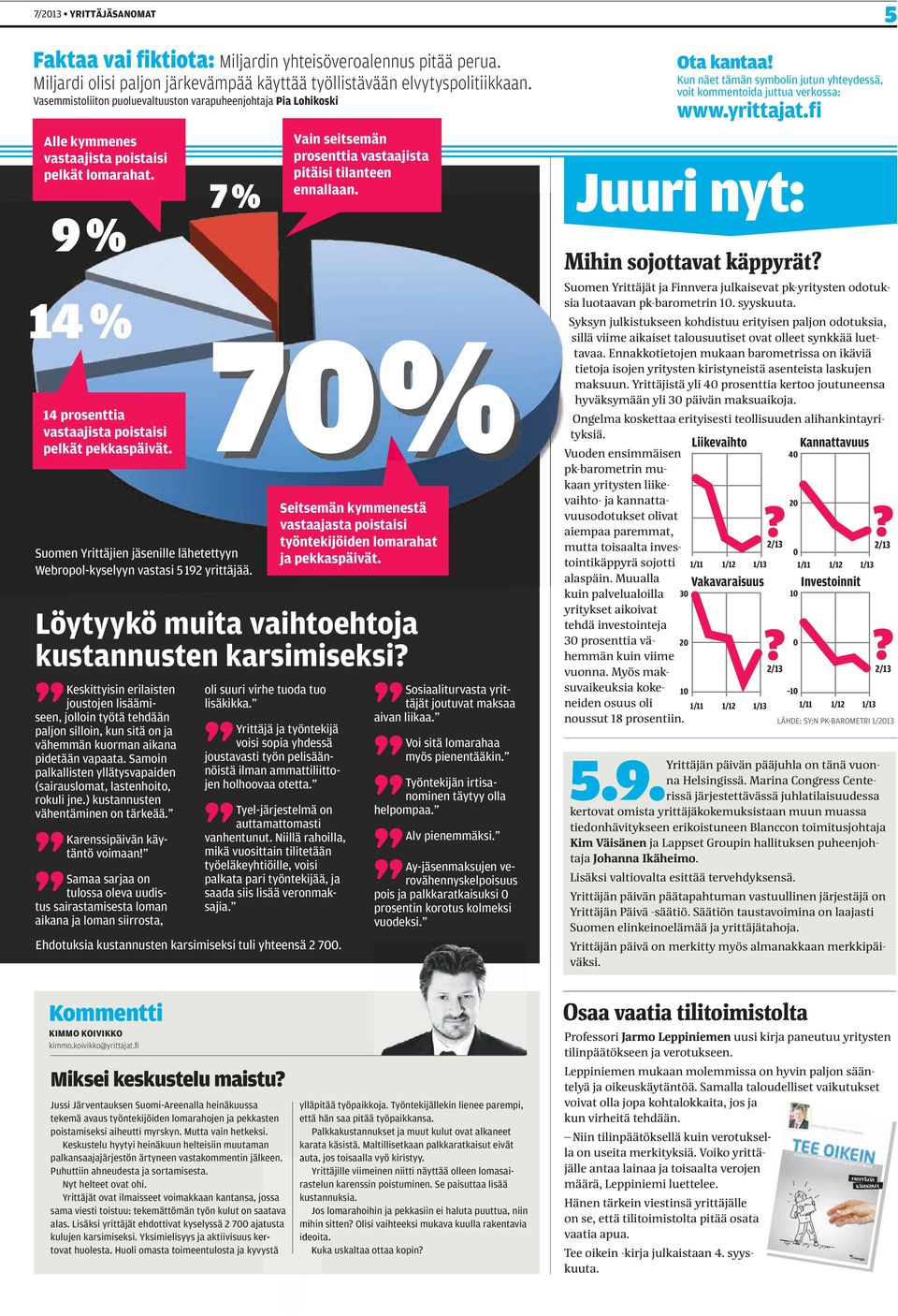 70 % S Keskittyisin erilaisten joustojen lisäämiseen, jolloin työtä tehdään paljon silloin, kun sitä on ja vähemmän kuorman aikana pidetään vapaata.