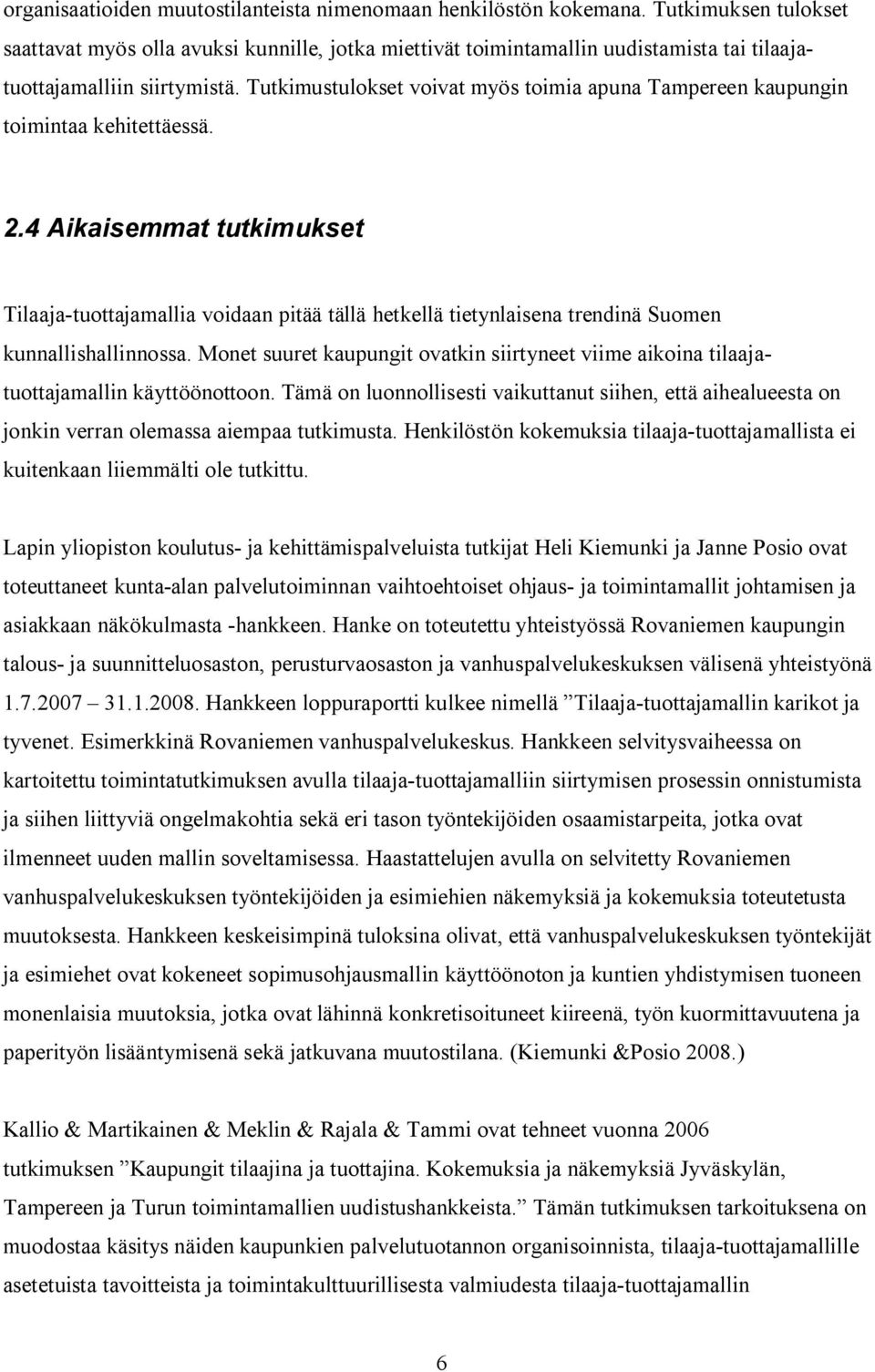 Tutkimustulokset voivat myös toimia apuna Tampereen kaupungin toimintaa kehitettäessä. 2.