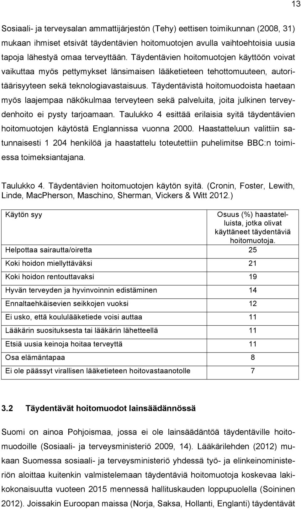 Täydentävistä hoitomuodoista haetaan myös laajempaa näkökulmaa terveyteen sekä palveluita, joita julkinen terveydenhoito ei pysty tarjoamaan.