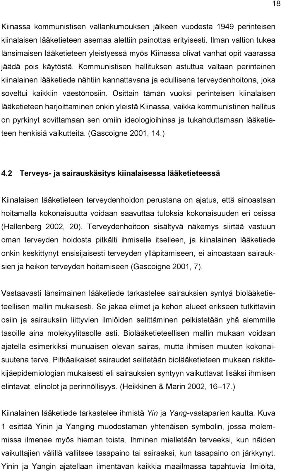 Kommunistisen hallituksen astuttua valtaan perinteinen kiinalainen lääketiede nähtiin kannattavana ja edullisena terveydenhoitona, joka soveltui kaikkiin väestönosiin.