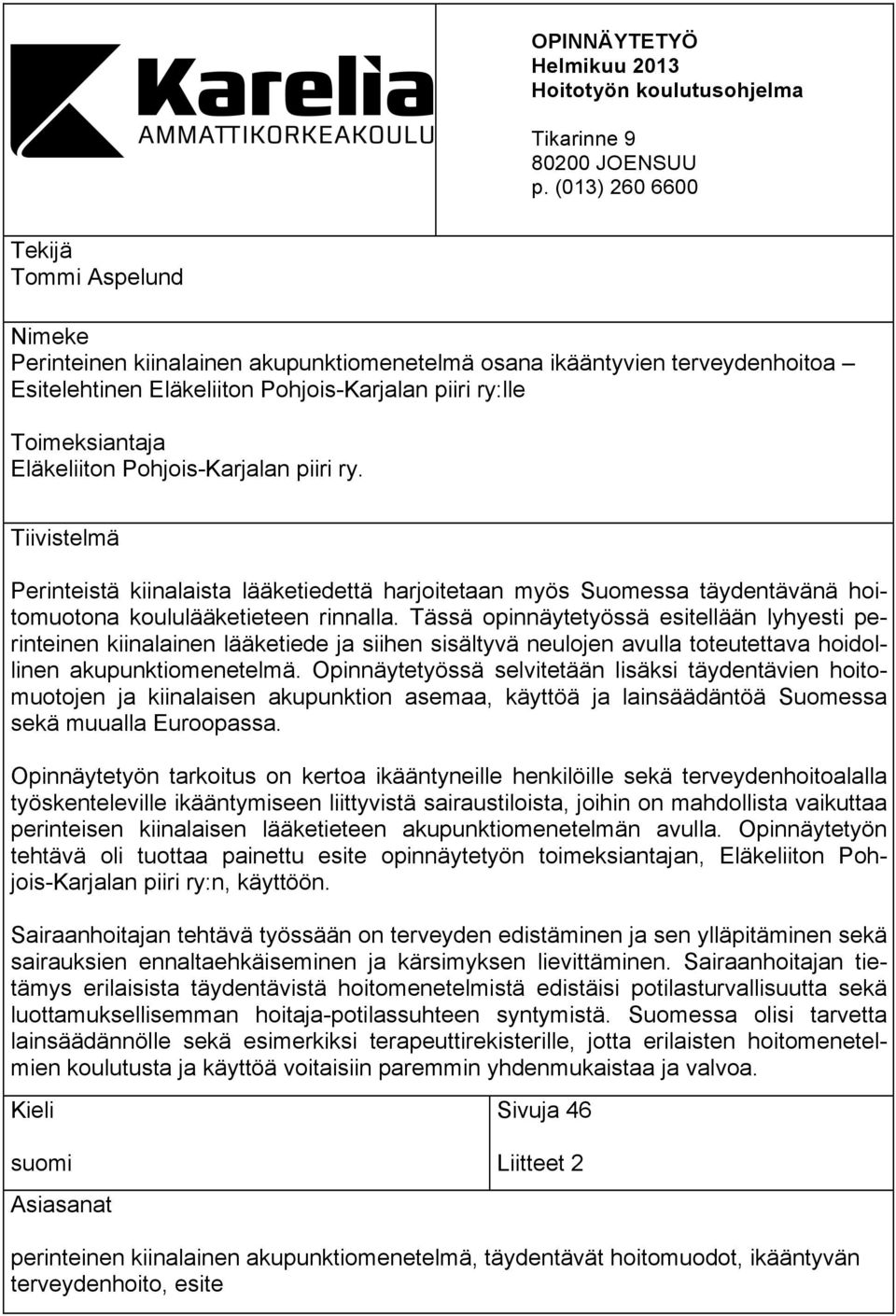 Eläkeliiton Pohjois-Karjalan piiri ry. Tiivistelmä Perinteistä kiinalaista lääketiedettä harjoitetaan myös Suomessa täydentävänä hoitomuotona koululääketieteen rinnalla.