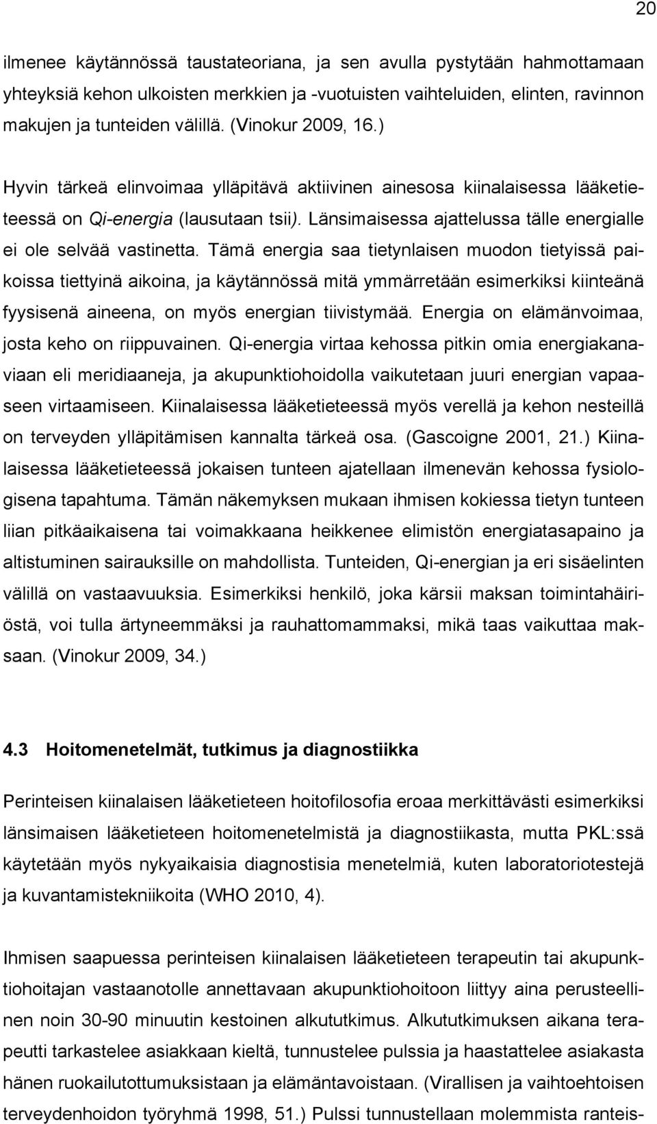 Länsimaisessa ajattelussa tälle energialle ei ole selvää vastinetta.