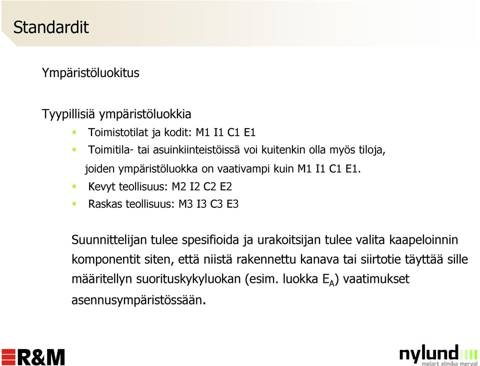 Kevyt teollisuus: M2 I2 C2 E2 Raskas teollisuus: M3 I3 C3 E3 Suunnittelijan tulee spesifioida ja urakoitsijan tulee valita