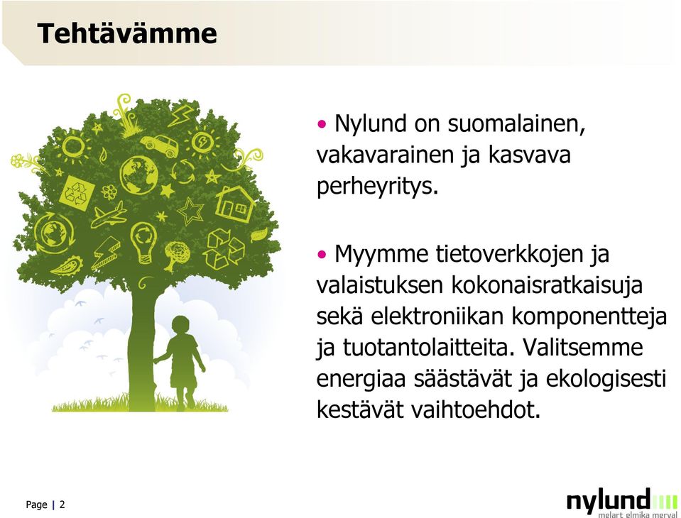 Myymme tietoverkkojen ja valaistuksen kokonaisratkaisuja sekä