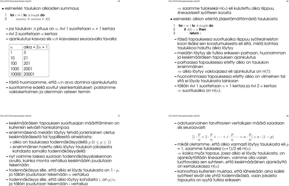 3 10 21 100 201 1000 2001 10000 20001 tästä huomaamme, että n:n arvo dominoi ajankulutusta suoritamme edellä sovitut yksinkertaistukset: poistamme vakiokertoimen ja alemman asteen termin OHJ-2010