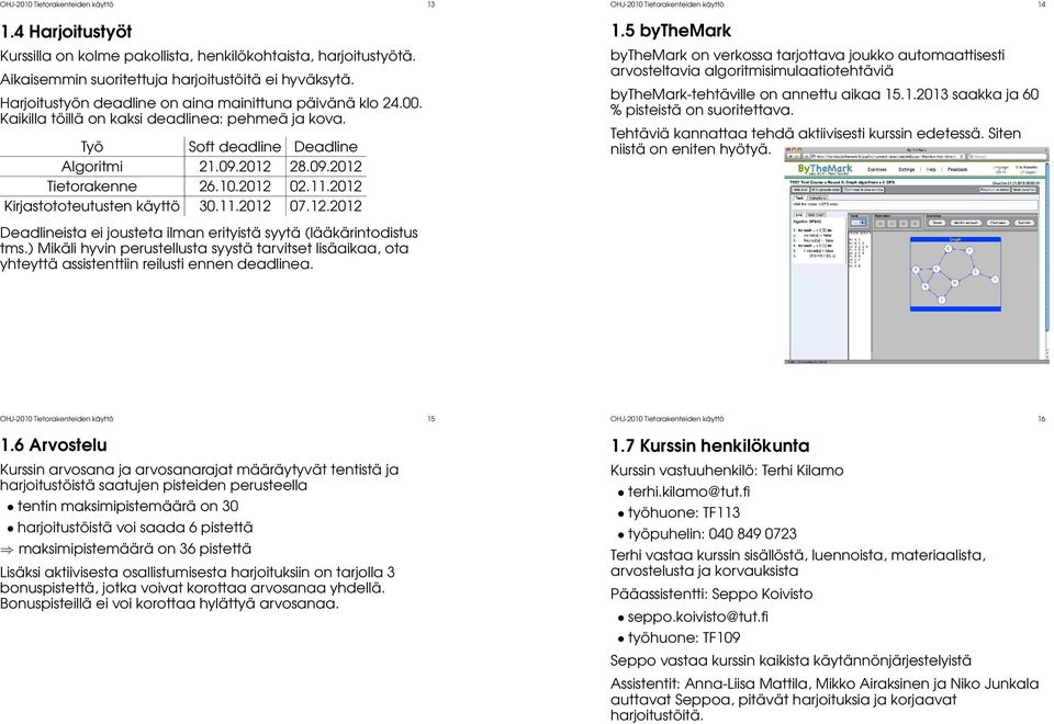 11.2012 Kirjastototeutusten käyttö 30.11.2012 07.12.2012 Deadlineista ei jousteta ilman erityistä syytä (lääkärintodistus tms.