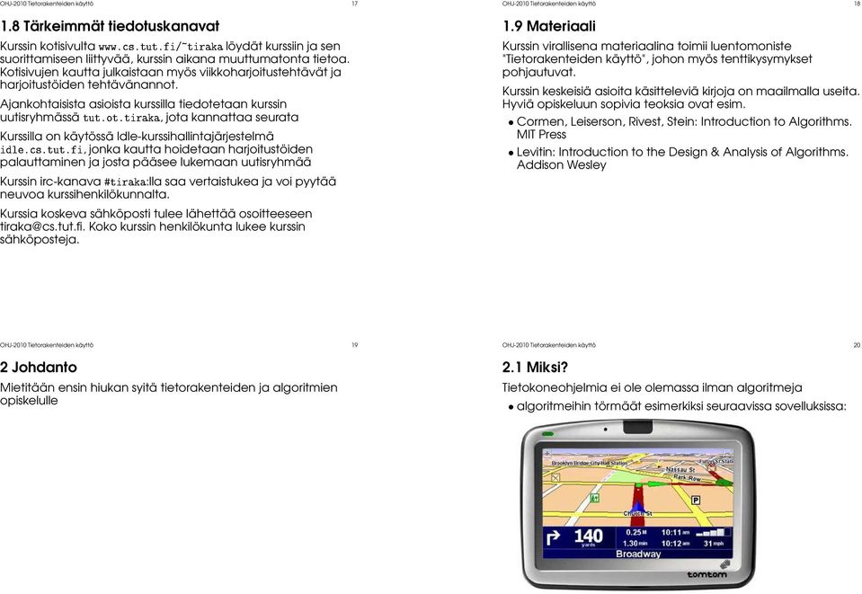 Ajankohtaisista asioista kurssilla tiedotetaan kurssin uutisryhmässäøùøºóøºø Ö,jota kannattaa seurata Kurssilla on käytössä Idle-kurssihallintajärjestelmä Ð º ºØÙØº,jonka kautta hoidetaan