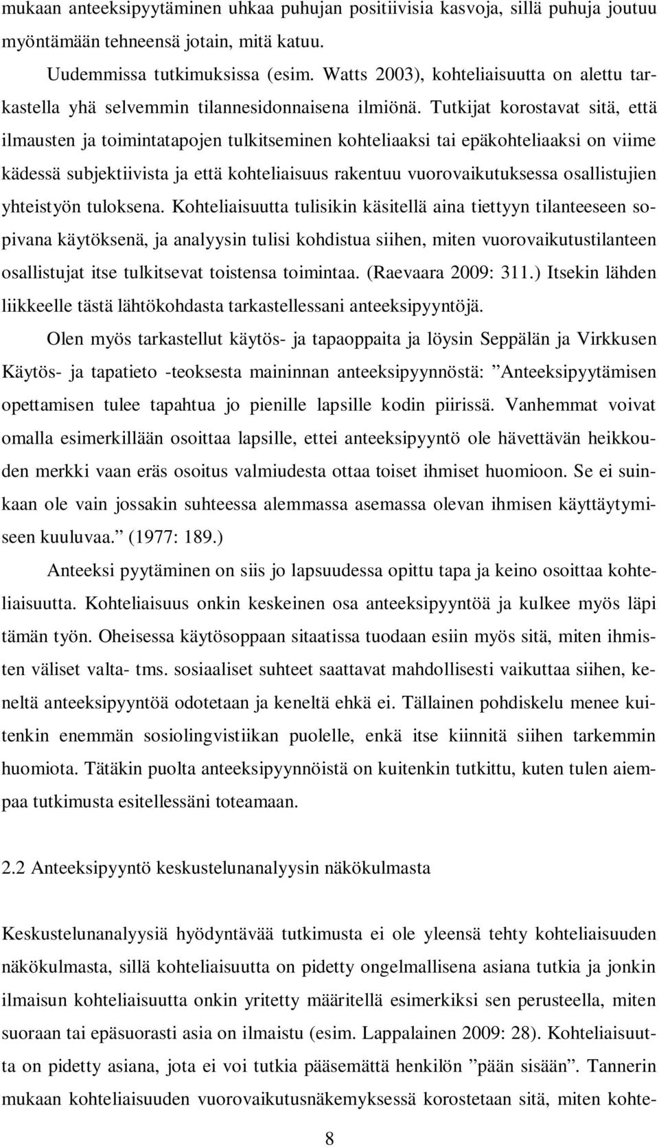 Tutkijat korostavat sitä, että ilmausten ja toimintatapojen tulkitseminen kohteliaaksi tai epäkohteliaaksi on viime kädessä subjektiivista ja että kohteliaisuus rakentuu vuorovaikutuksessa