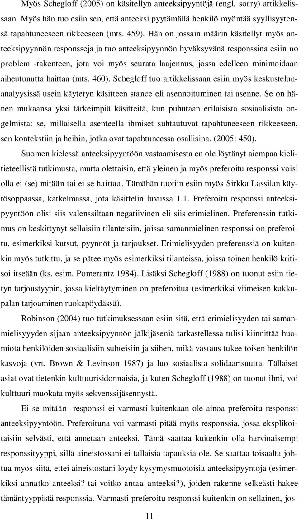 minimoidaan aiheutunutta haittaa (mts. 460). Schegloff tuo artikkelissaan esiin myös keskustelunanalyysissä usein käytetyn käsitteen stance eli asennoituminen tai asenne.