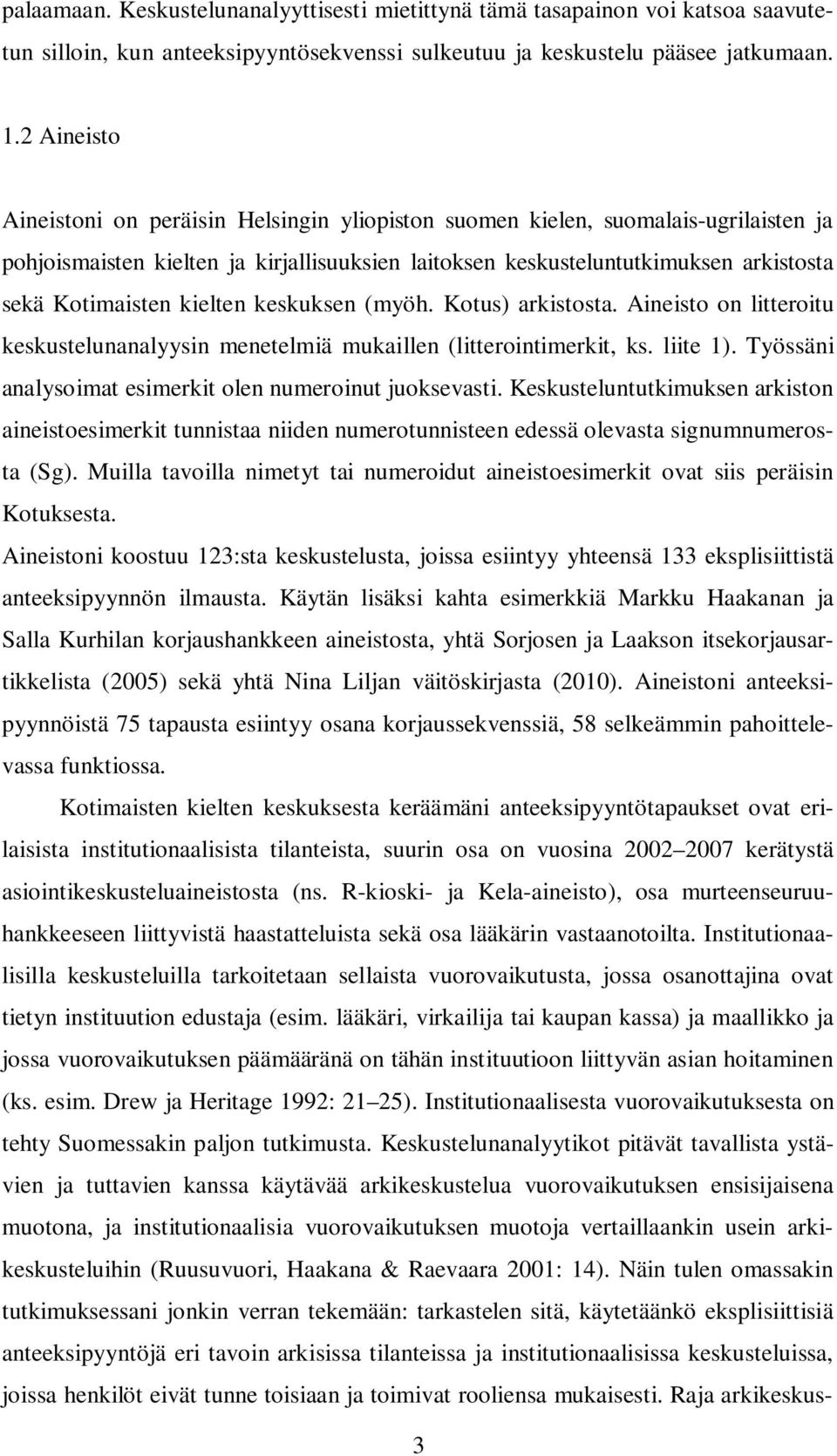 kielten keskuksen (myöh. Kotus) arkistosta. Aineisto on litteroitu keskustelunanalyysin menetelmiä mukaillen (litterointimerkit, ks. liite 1).