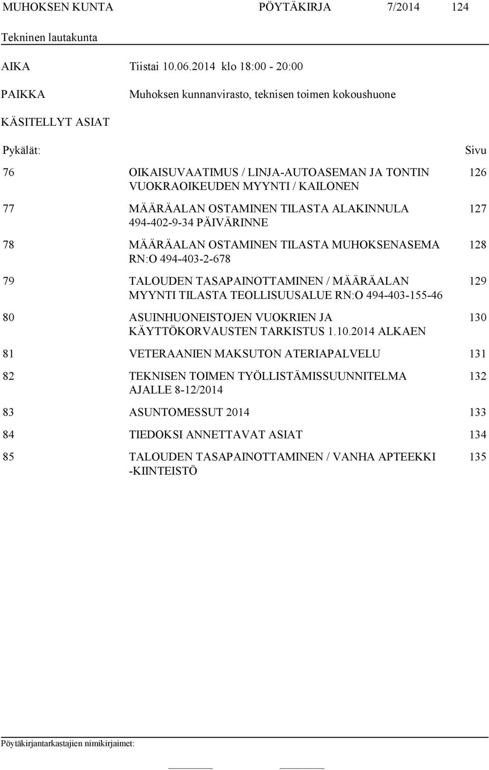 OSTAMINEN TILASTA ALAKINNULA 494-402-9-34 PÄIVÄRINNE 78 MÄÄRÄALAN OSTAMINEN TILASTA MUHOKSENASEMA RN:O 494-403-2-678 79 TALOUDEN TASAPAINOTTAMINEN / MÄÄRÄALAN MYYNTI TILASTA TEOLLISUUSALUE RN:O