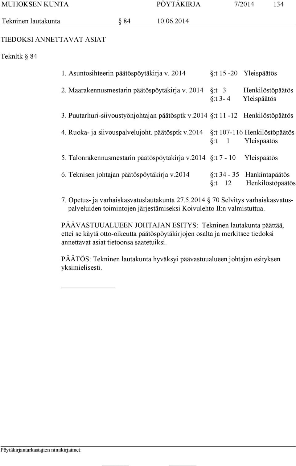 päätösptk v.2014 :t 107-116 Henkilöstöpäätös :t 1 Yleispäätös 5. Talonrakennusmestarin päätöspöytäkirja v.2014 :t 7-10 Yleispäätös 6. Teknisen johtajan päätöspöytäkirja v.