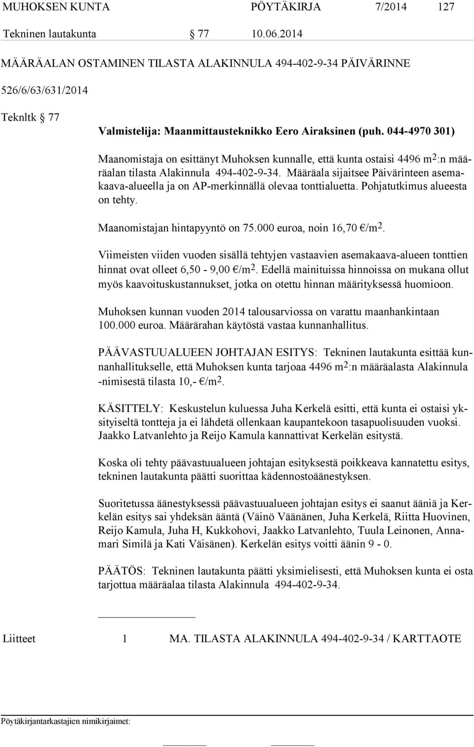 044-4970 301) Maanomistaja on esittänyt Muhoksen kunnalle, että kunta ostaisi 4496 m 2 :n määrä alan tilasta Alakinnula 494-402-9-34.