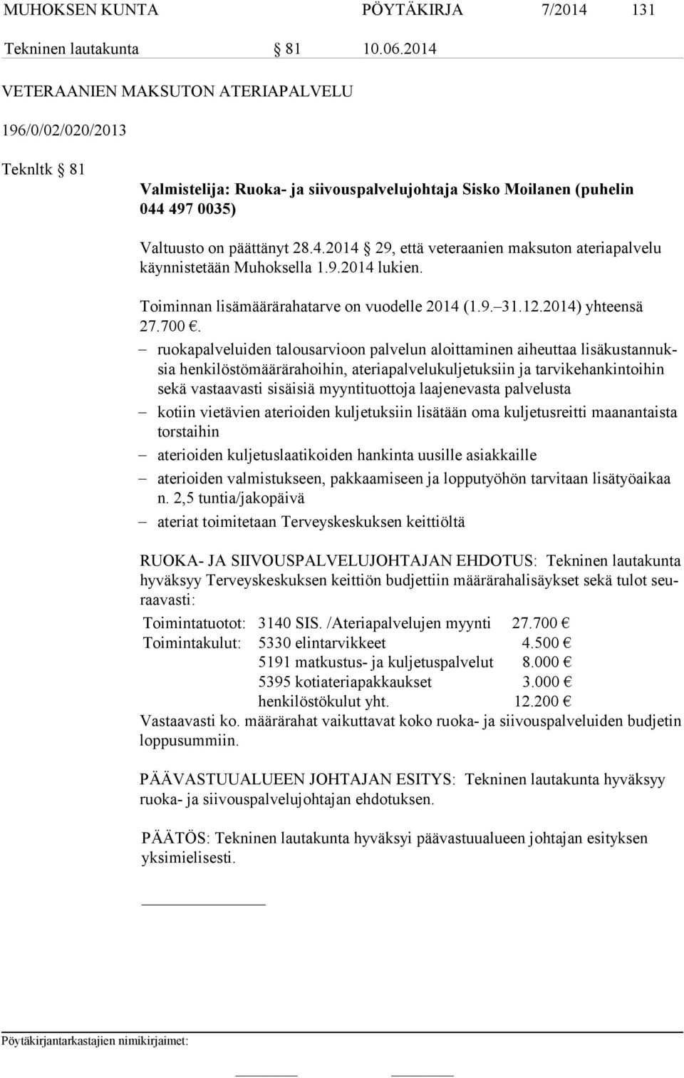 9.2014 lukien. Toiminnan lisämäärärahatarve on vuodelle 2014 (1.9. 31.12.2014) yhteensä 27.700.