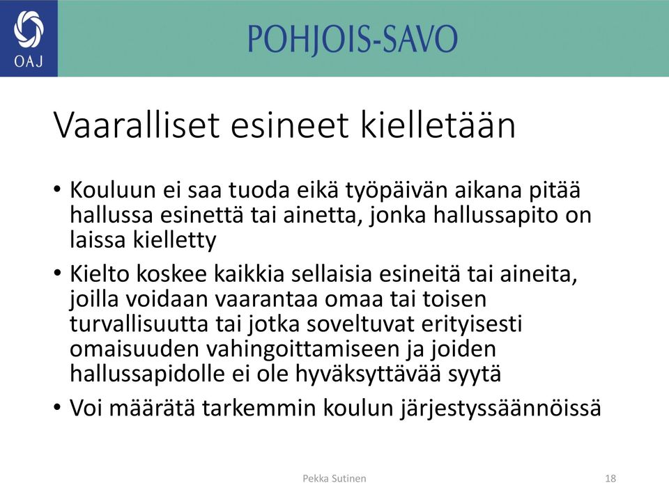 voidaan vaarantaa omaa tai toisen turvallisuutta tai jotka soveltuvat erityisesti omaisuuden