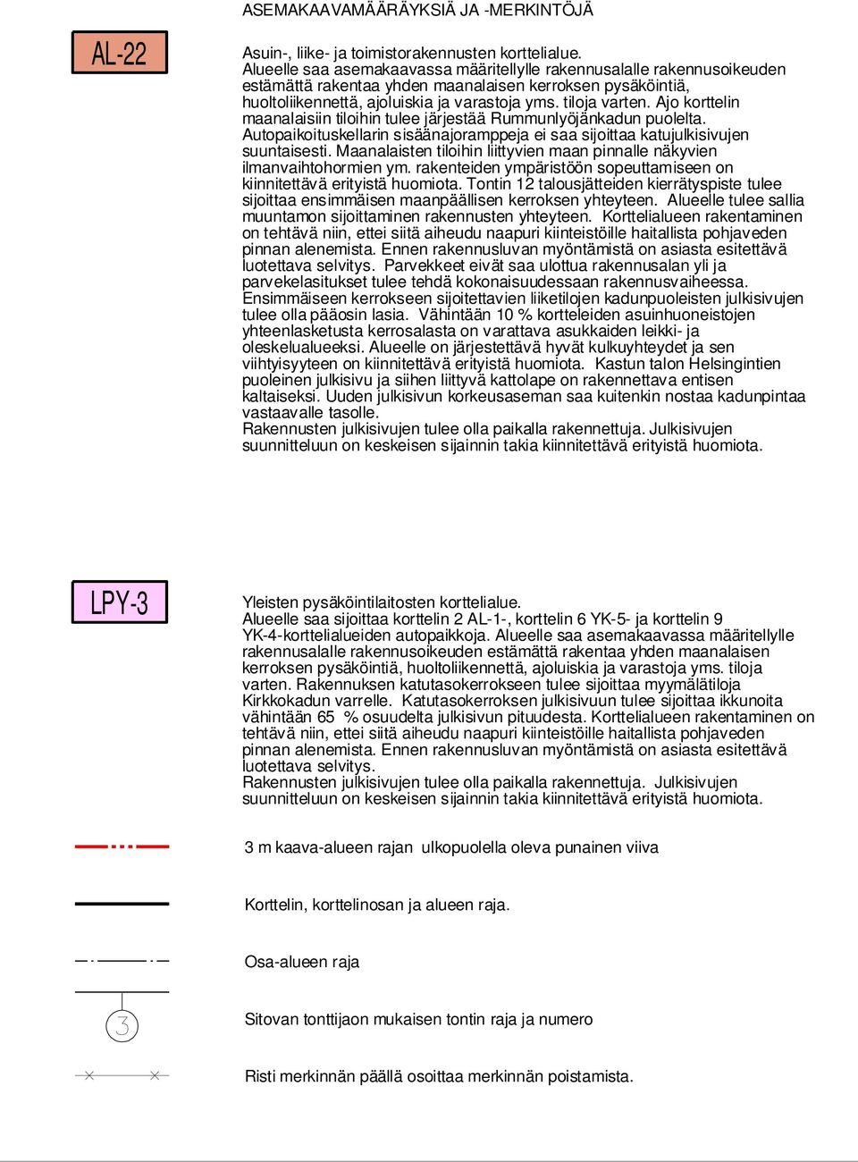 Ajo korttelin maanalaisiin tiloihin tulee järjestää Rummunlyöjänkadun puolelta. Autopaikoituskellin sisäänajoramppeja ei saa sijoittaa katujulkisivujen suuntaisesti.