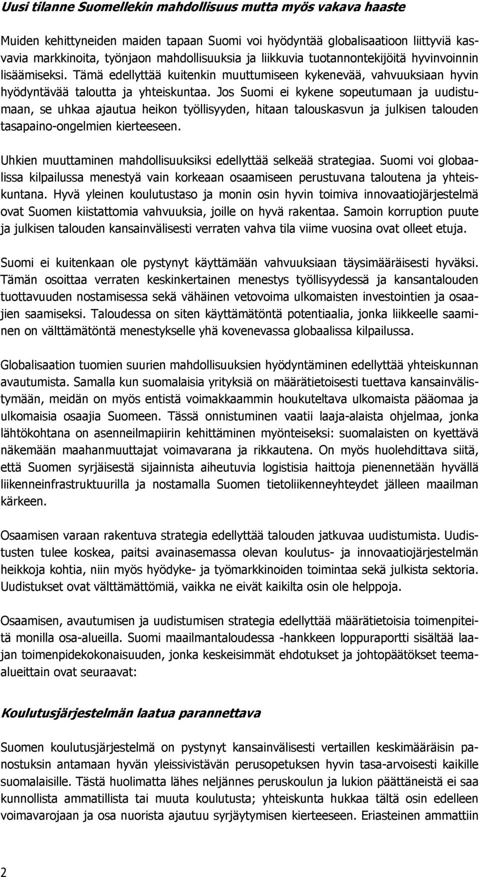 Jos Suomi ei kykene sopeutumaan ja uudistumaan, se uhkaa ajautua heikon työllisyyden, hitaan talouskasvun ja julkisen talouden tasapaino-ongelmien kierteeseen.