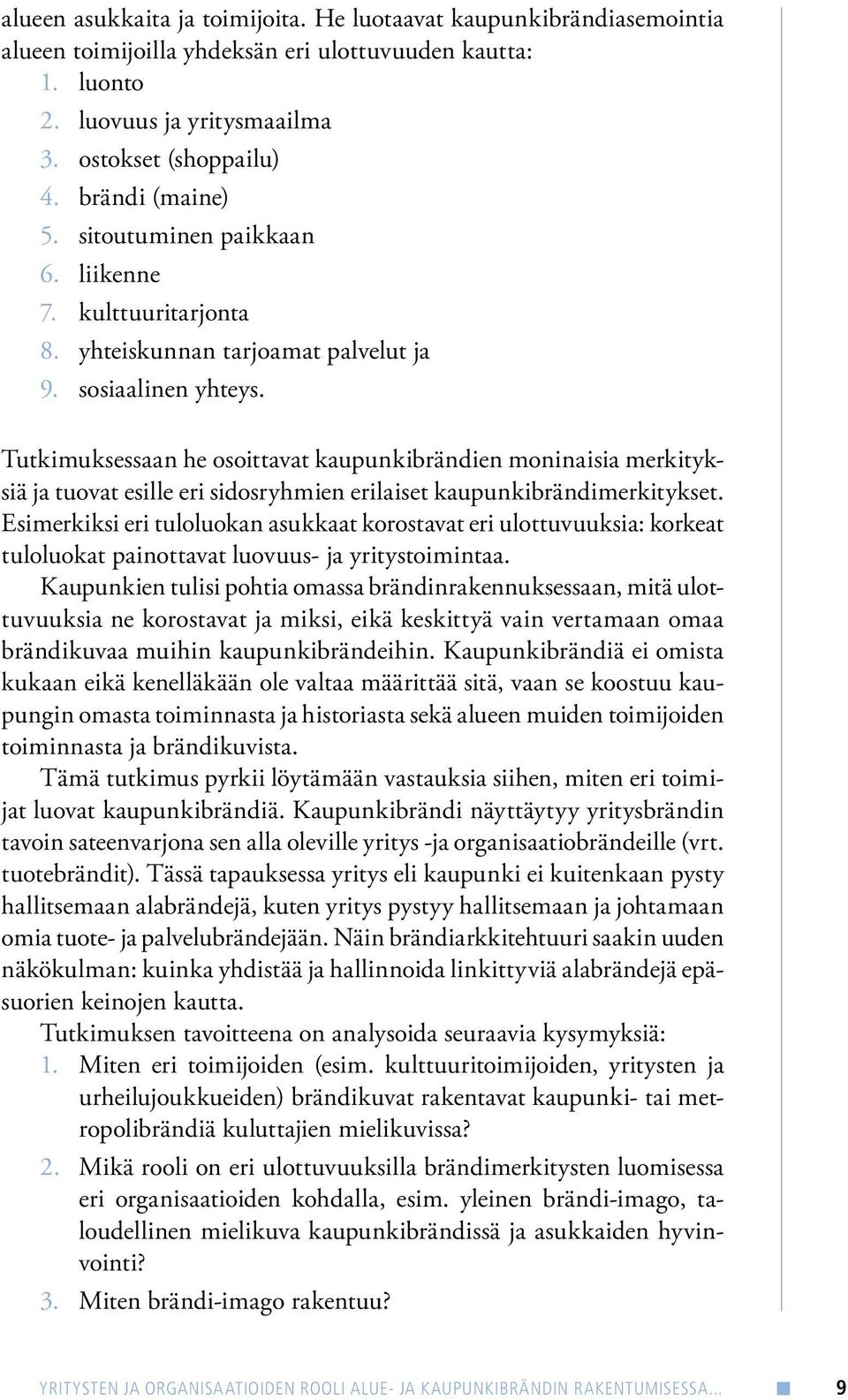 liikenne 7. kulttuuritarjonta 8. yhteiskunnan tarjoamat palvelut ja 9. sosiaalinen yhteys.