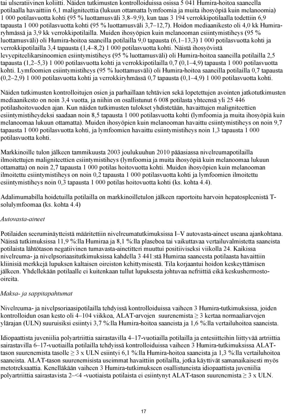 kohti (95 % luottamusväli 3,8 9,9), kun taas 3 194 verrokkipotilaalla todettiin 6,9 tapausta 1 000 potilasvuotta kohti (95 % luottamusväli 3,7 12,7).