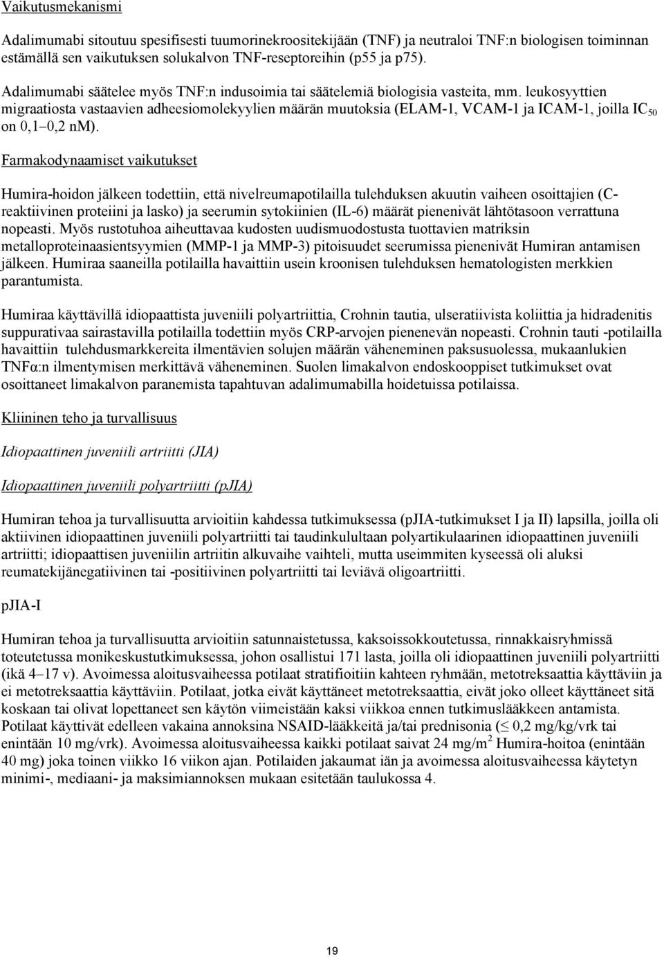 leukosyyttien migraatiosta vastaavien adheesiomolekyylien määrän muutoksia (ELAM-1, VCAM-1 ja ICAM-1, joilla IC 50 on 0,1 0,2 nm).