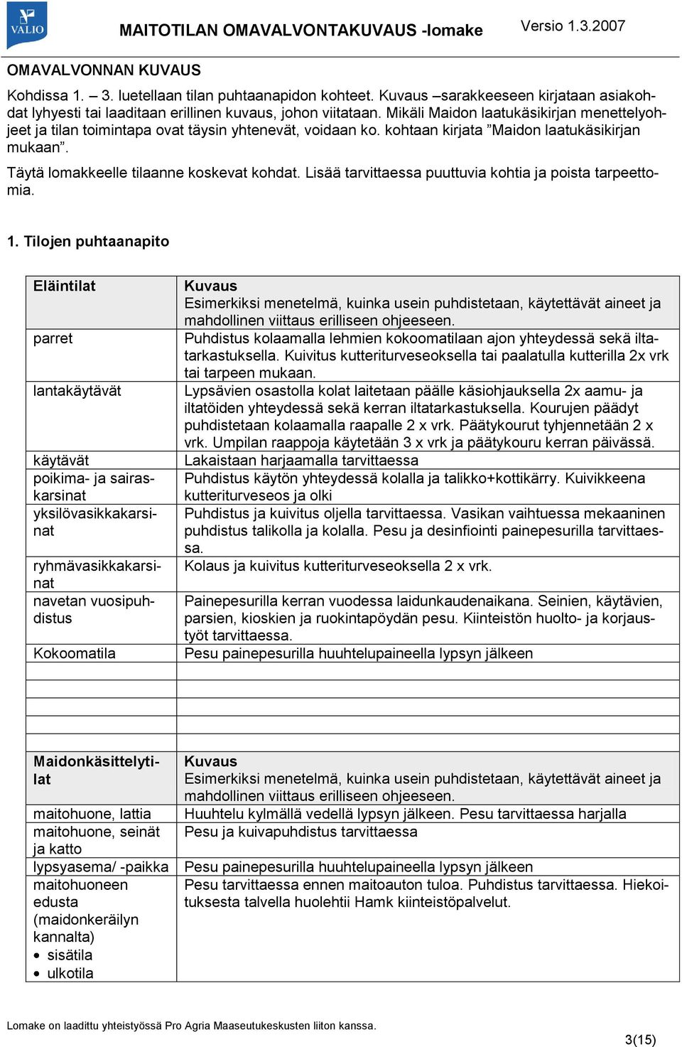 kohtaan kirjata Maidon laatukäsikirjan mukaan. Täytä lomakkeelle tilaanne koskevat kohdat. Lisää tarvittaessa puuttuvia kohtia ja poista tarpeettomia. 1.