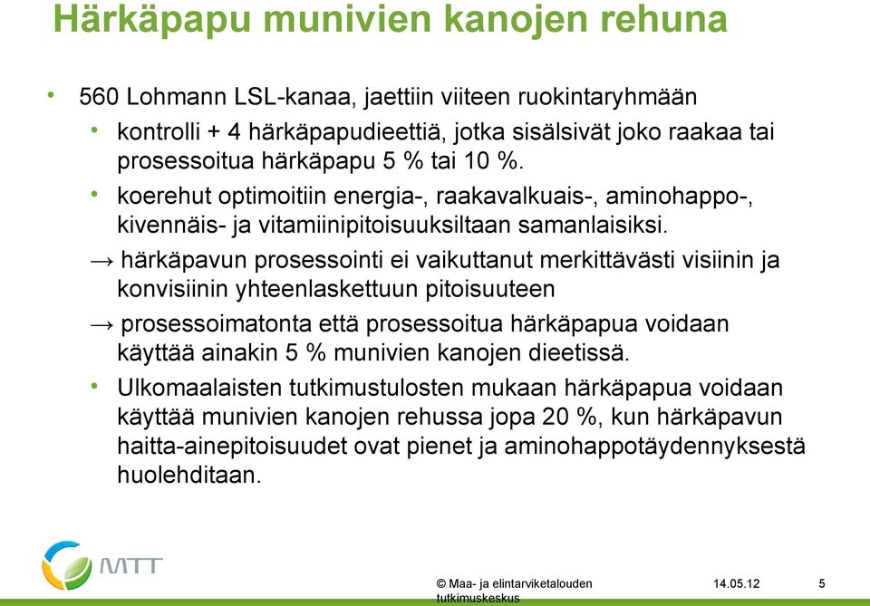 härkäpavun prosessointi ei vaikuttanut merkittävästi visiinin ja konvisiinin yhteenlaskettuun pitoisuuteen prosessoimatonta että prosessoitua härkäpapua voidaan käyttää ainakin