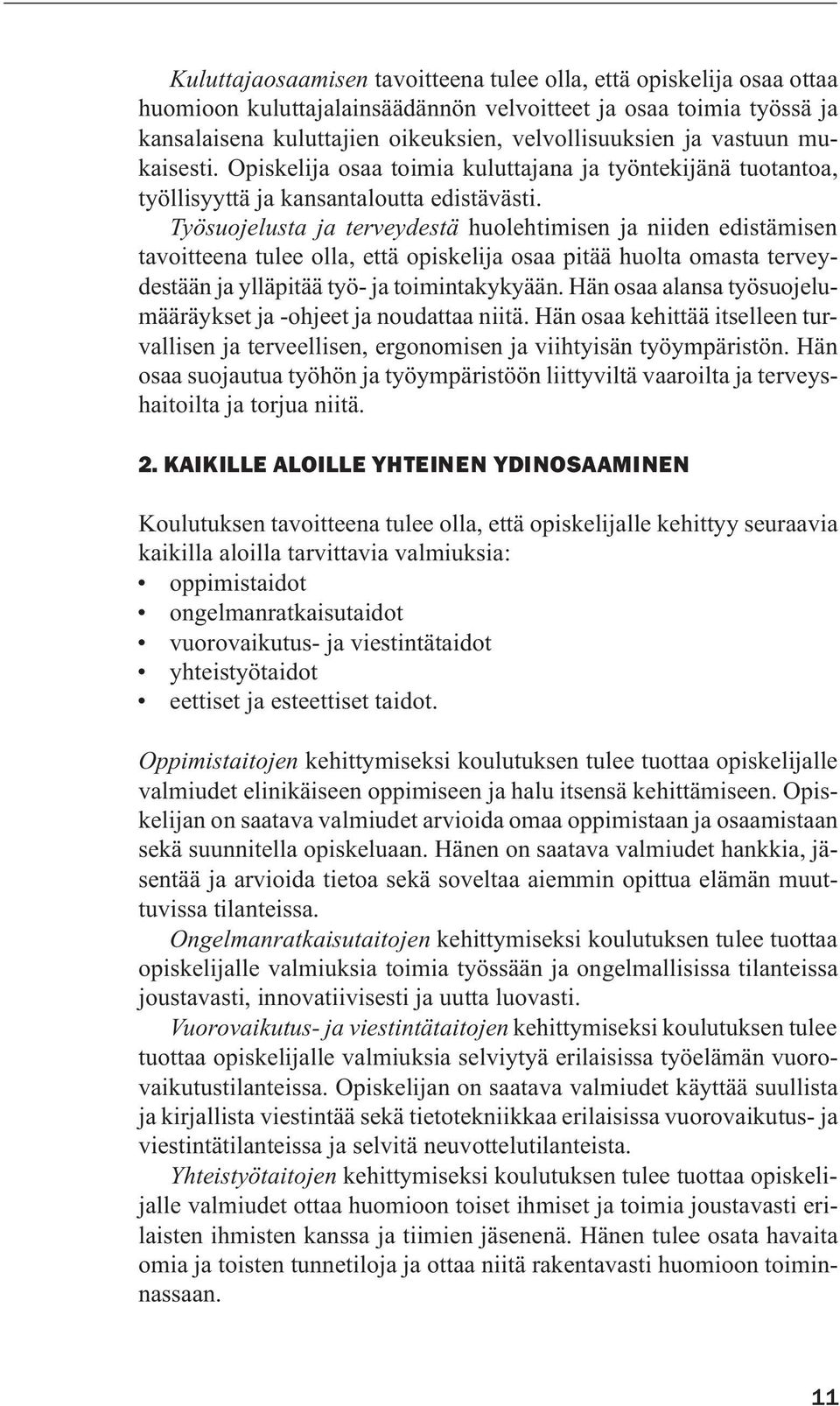 Työsuojelusta ja terveydestä huolehtimisen ja niiden edistämisen tavoitteena tulee olla, että opiskelija osaa pitää huolta omasta terveydestään ja ylläpitää työ- ja toimintakykyään.