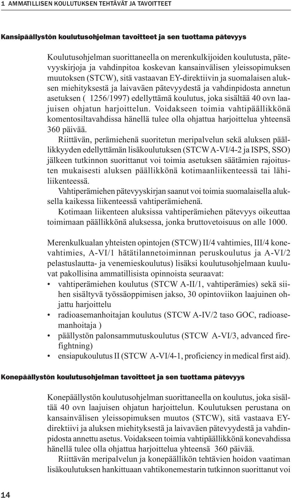 asetuksen ( 1256/1997) edellyttämä koulutus, joka sisältää 40 ovn laajuisen ohjatun harjoittelun.