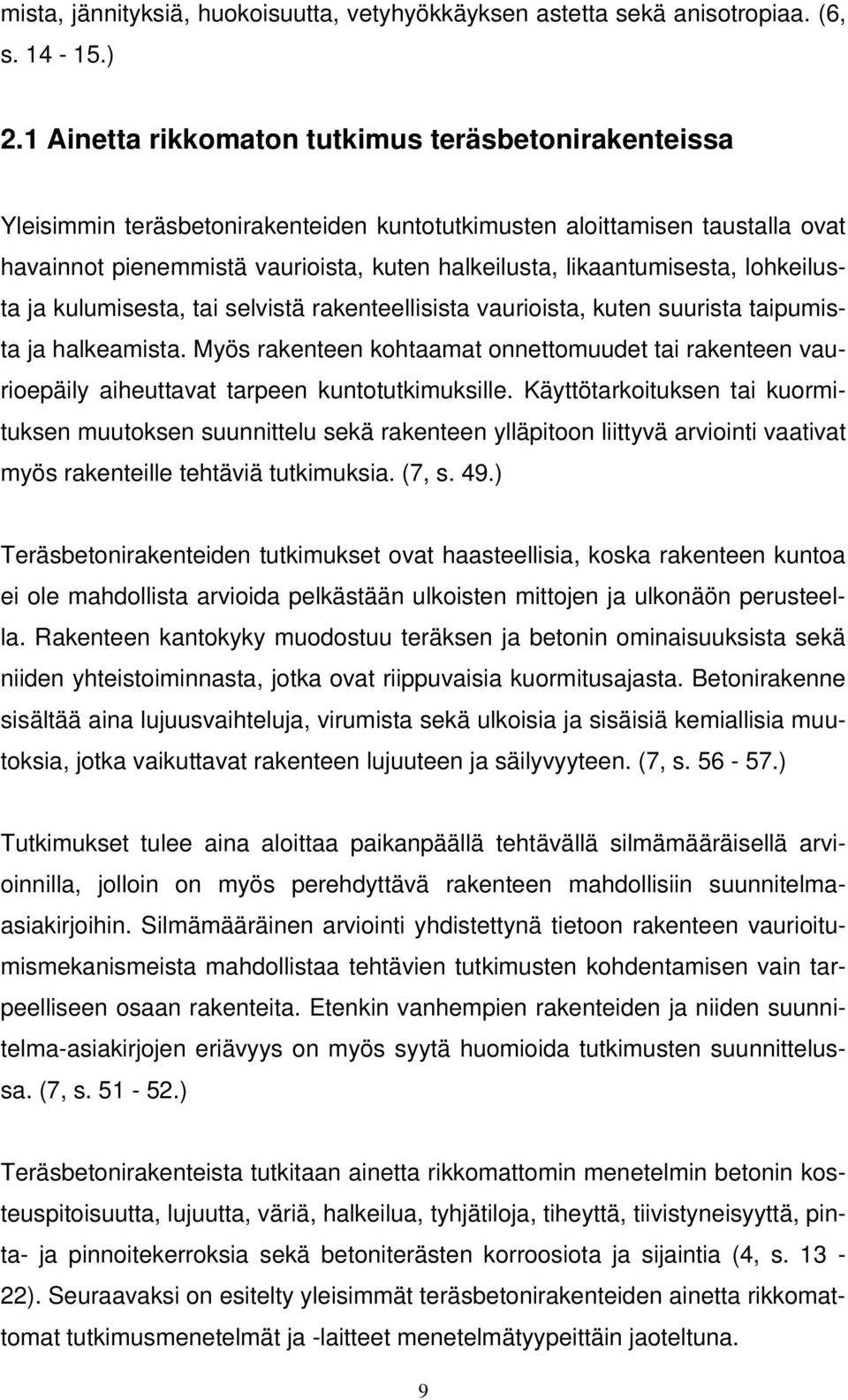 likaantumisesta, lohkeilusta ja kulumisesta, tai selvistä rakenteellisista vaurioista, kuten suurista taipumista ja halkeamista.