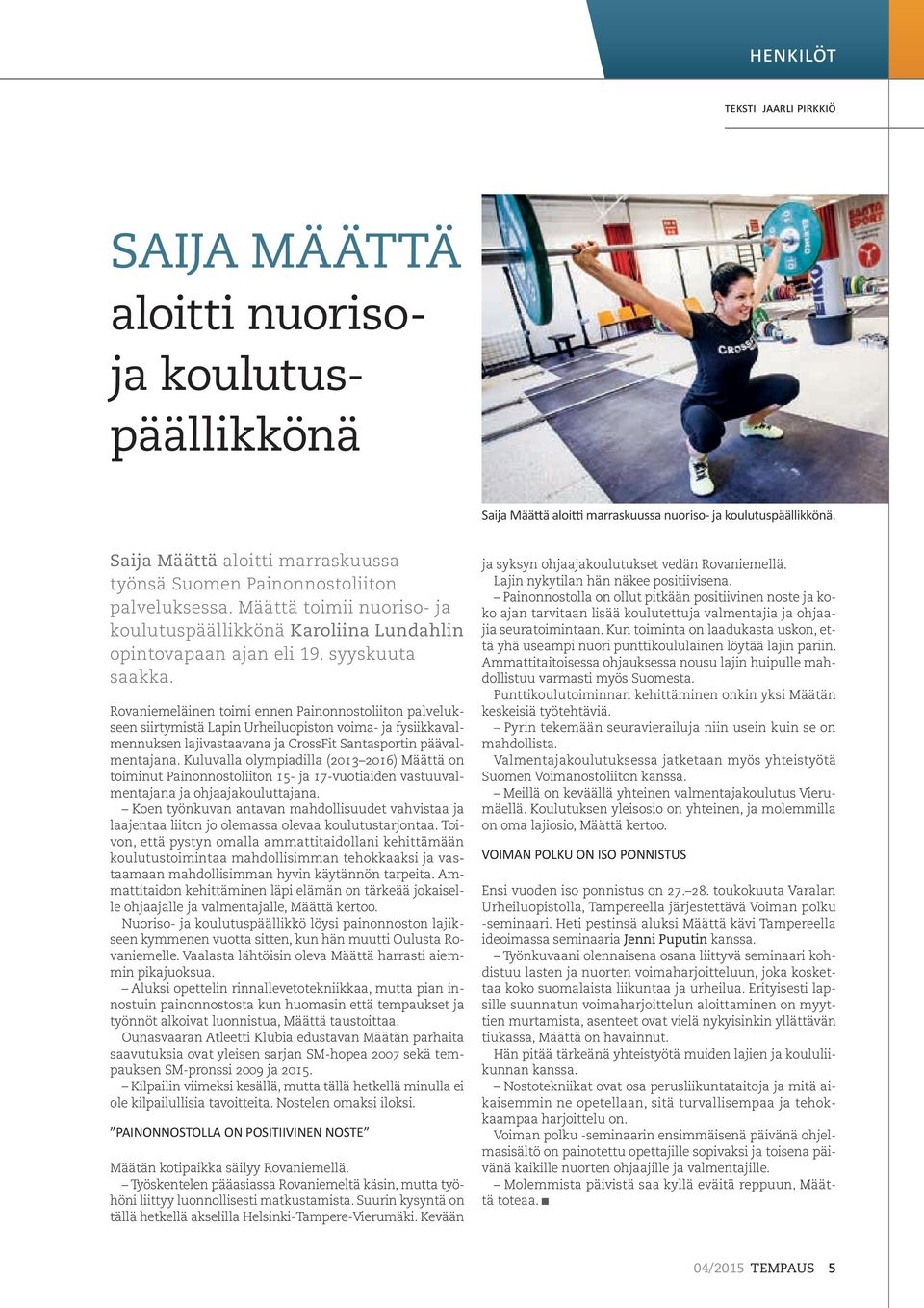 Rovaniemeläinen toimi ennen Painonnostoliiton palvelukseen siirtymistä Lapin Urheiluopiston voima- ja fysiikkavalmennuksen lajivastaavana ja CrossFit Santasportin päävalmentajana.