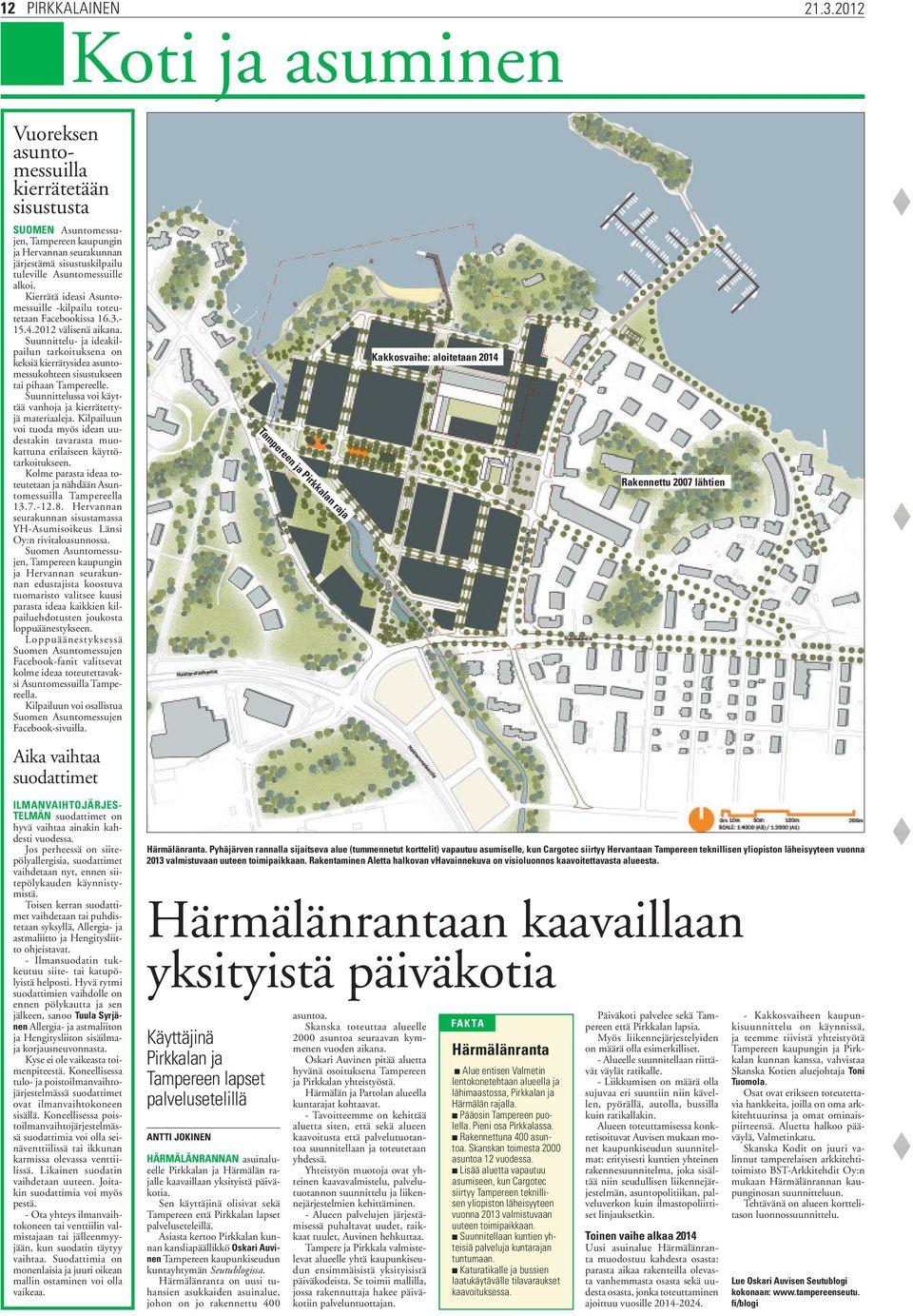 Kierrätä ideasi Asuntomessuille -kilpailu toteutetaan Facebookissa 16.3.- 15.4.2012 välisenä aikana.