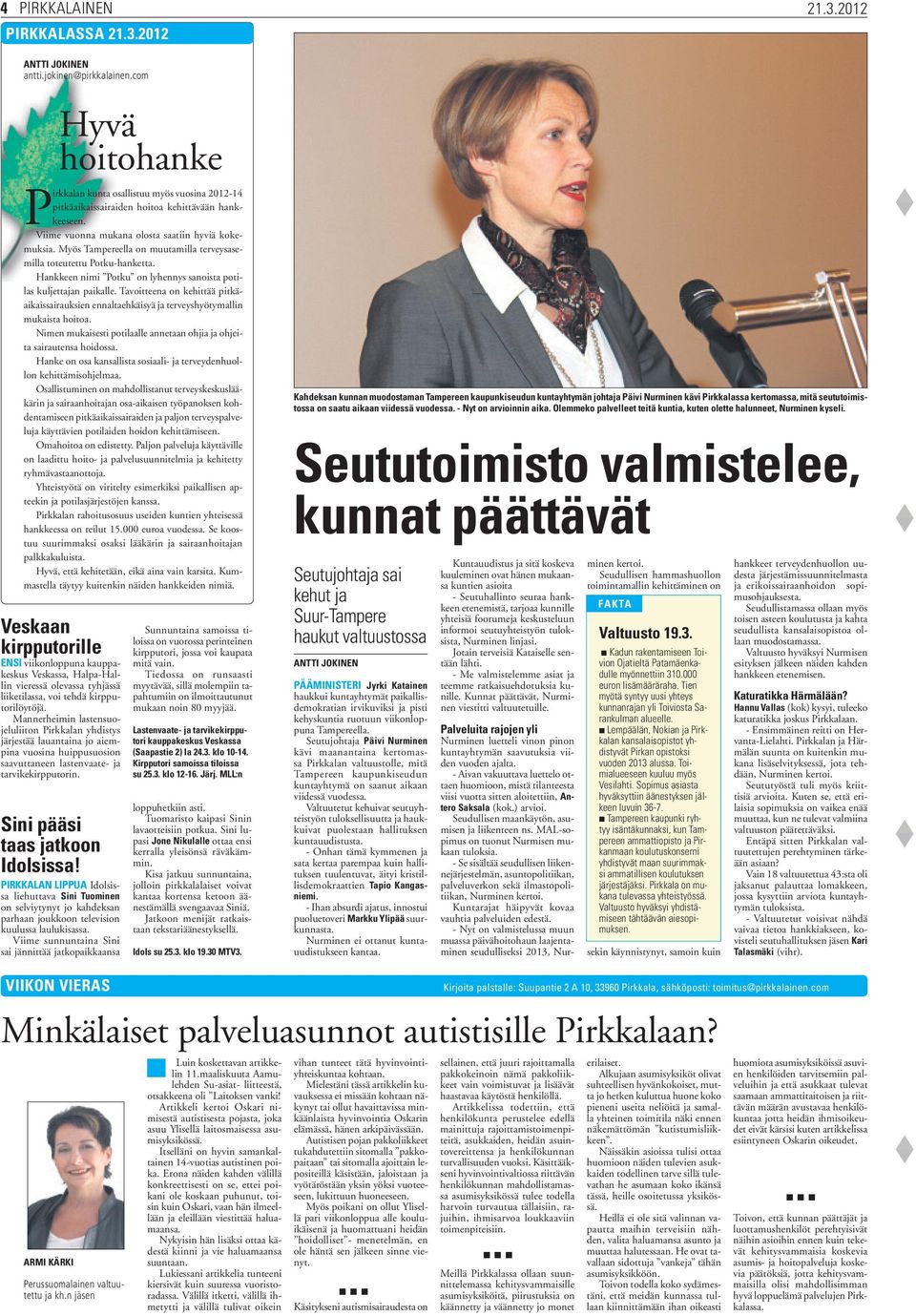 Myös Tampereella on muutamilla terveysasemilla toteutettu Potku-hanketta. Hankkeen nimi Potku on lyhennys sanoista potilas kuljettajan paikalle.