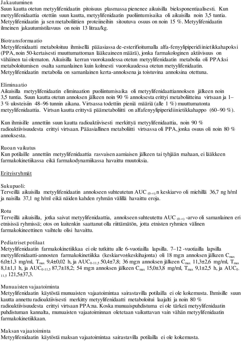 Metyylifenidaatin ilmeinen jakautumistilavuus on noin 13 litraa/kg.