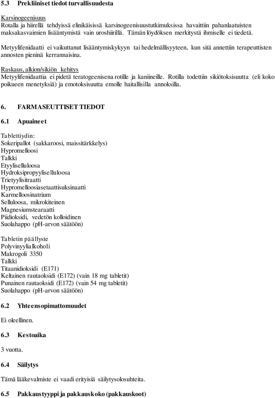 Metyylifenidaatti ei vaikuttanut lisääntymiskykyyn tai hedelmällisyyteen, kun sitä annettiin terapeuttisten annosten pieninä kerrannaisina.