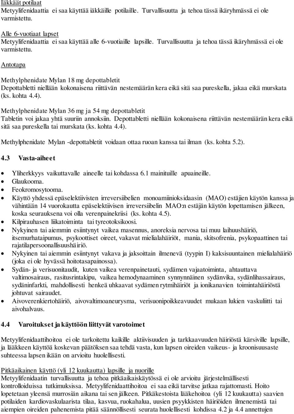 Antotapa Methylphenidate Mylan 18 mg depottabletit Depottabletti niellään kokonaisena riittävän nestemäärän kera eikä sitä saa pureskella, jakaa eikä murskata (ks. kohta 4.4).