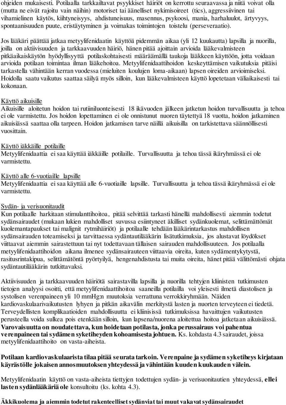 vihamielinen käytös, kiihtyneisyys, ahdistuneisuus, masennus, psykoosi, mania, harhaluulot, ärtyvyys, spontaanisuuden puute, eristäytyminen ja voimakas toimintojen toistelu (perseveraatio).