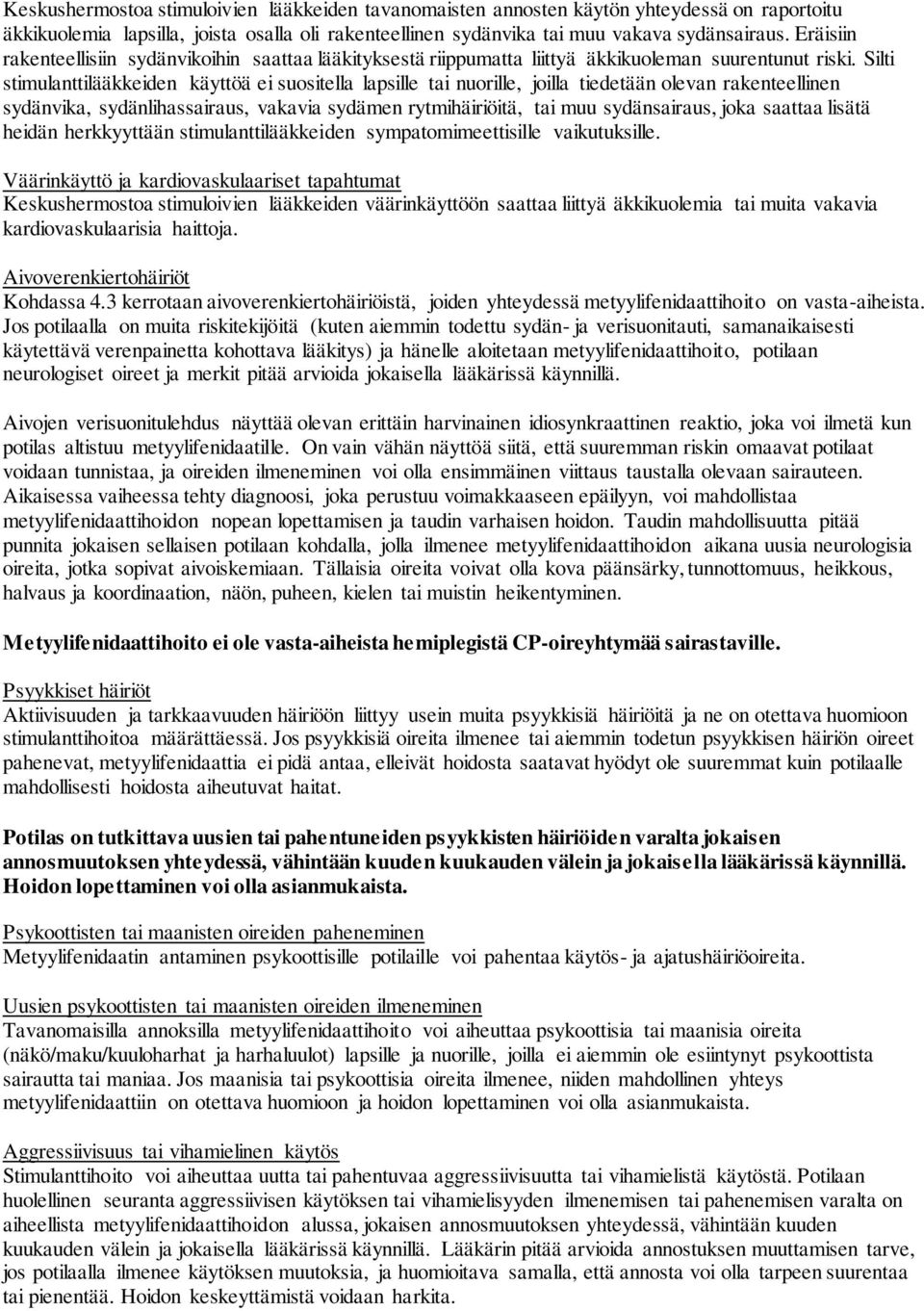 Silti stimulanttilääkkeiden käyttöä ei suositella lapsille tai nuorille, joilla tiedetään olevan rakenteellinen sydänvika, sydänlihassairaus, vakavia sydämen rytmihäiriöitä, tai muu sydänsairaus,