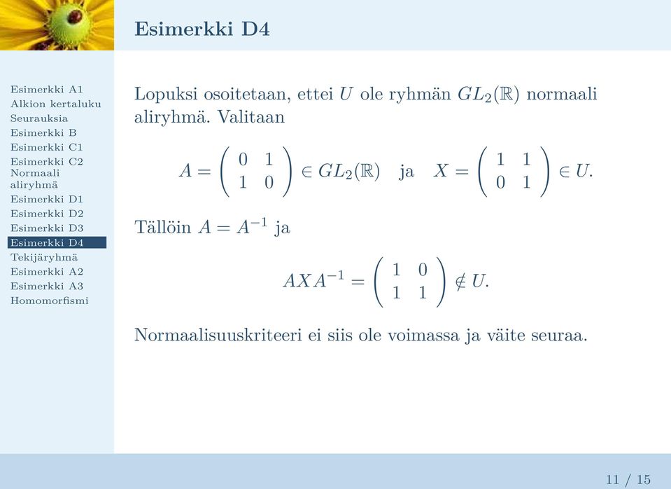 Valitaan A = 1 0 Tällöin A = A 1 ja GL 2 R ja X