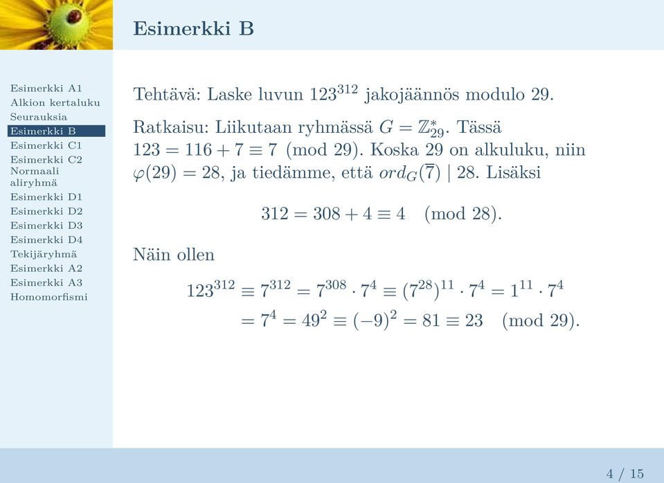 Koska 29 on alkuluku, niin ϕ29 = 28, ja tiedämme, että ord G 7 28.